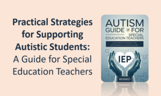 Practical Strategies for Supporting Autistic Students: A Guide for Special Education Teachers