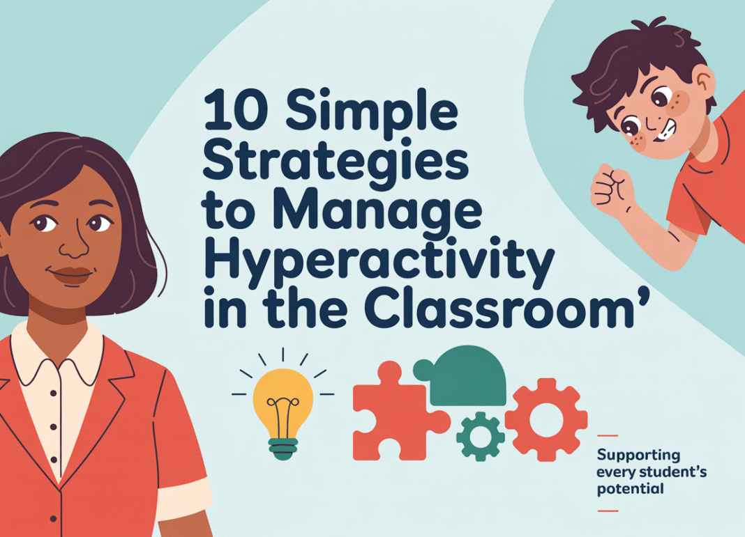 10 SIMPLE STRATEGIES TO MANAGE HYPERACTIVITY IN THE CLASSROOM'